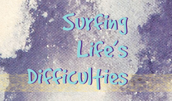 Surfing Life’s Difficulties